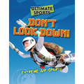 Don't Look Down!: Extreme Air Sports - Library Binding