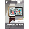 Cinematic Women, From Objecthood to Heroism: Essays on Female Gender Representation on Western Screens and in TV productions - Paperback