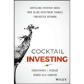 Cocktail Investing: Distilling Everyday Noise Into Clear Investment Signals for Better Returns - Hardcover