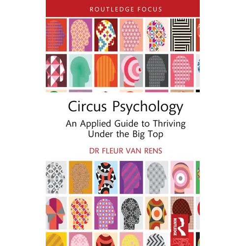 Circus Psychology: An Applied Guide to Thriving Under the Big Top - Hardcover