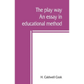 The play way; an essay in educational method - Paperback