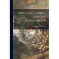 Manufacturing Artists' Colourmen - Paperback