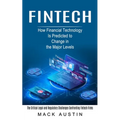 Fintech: How Financial Technology Is Predicted to Change in the Major Levels (The Critical Legal and Regulatory Challenges Confronting Fintech Firms) - Paperback