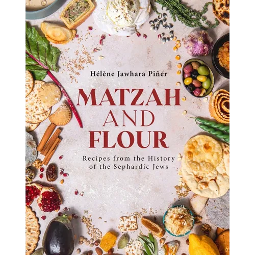 Matzah and Flour: Recipes from the History of the Sephardic Jews - Hardcover