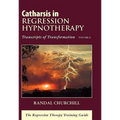 Catharsis in Regression Hypnotherapy: Transcripts of Transformation - Hardcover