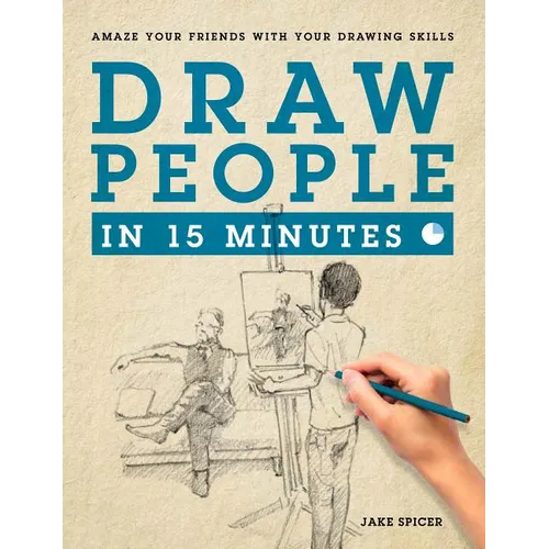 Draw People in 15 Minutes: How to Get Started in Figure Drawing - Paperback
