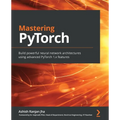 Mastering PyTorch: Build powerful neural network architectures using advanced PyTorch 1.x features - Paperback
