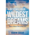 Beyond Your Wildest Dreams: That's Where We'll Find You - Hardcover
