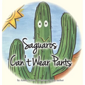 Saguaros Can't Wear Pants - Hardcover