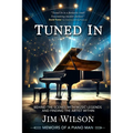 Tuned In - Memoirs of a Piano Man: Behind the Scenes with Music Legends and Finding the Artist Within - Paperback