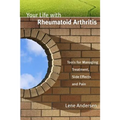 Your Life with Rheumatoid Arthritis: Tools for Managing Treatment, Side Effects and Pain - Paperback