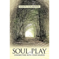 Soul Play: Connecting with Your Source - Paperback