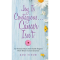 Joy Is Contagious... Cancer Isn't: 12 Women Share How Faith Shaped Their Breast Cancer Journey - Hardcover