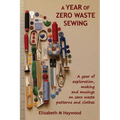 A Year of Zero Waste Sewing: A year of exploration, making and musings on zero waste patterns and clothes - Paperback