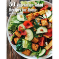 50 Vegetarian Salads Recipes for Home - Paperback