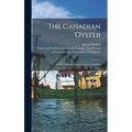 The Canadian Oyster [microform]: Its Development, Environment and Culture - Hardcover