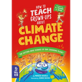 How to Teach Grown-Ups about Climate Change: The Cutting-Edge Science of Our Changing Planet - Hardcover