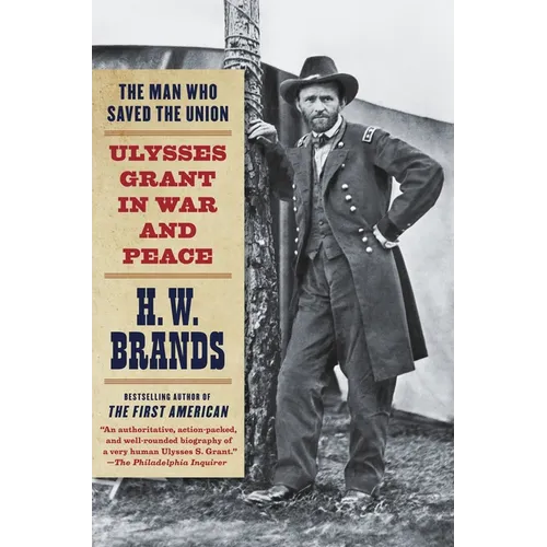 The Man Who Saved the Union: Ulysses Grant in War and Peace - Paperback