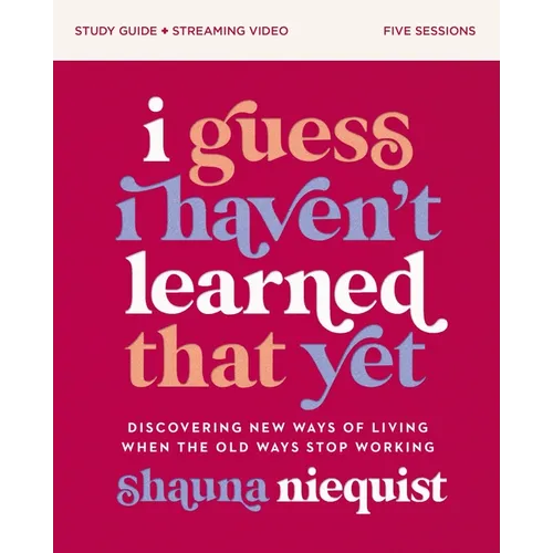 I Guess I Haven't Learned That Yet Study Guide Plus Streaming Video: Discovering New Ways of Living When the Old Ways Stop Working - Paperback