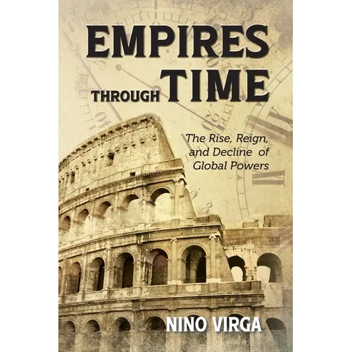 Empires through Time: The Rise, Reign and Decline of Global Powers - Paperback