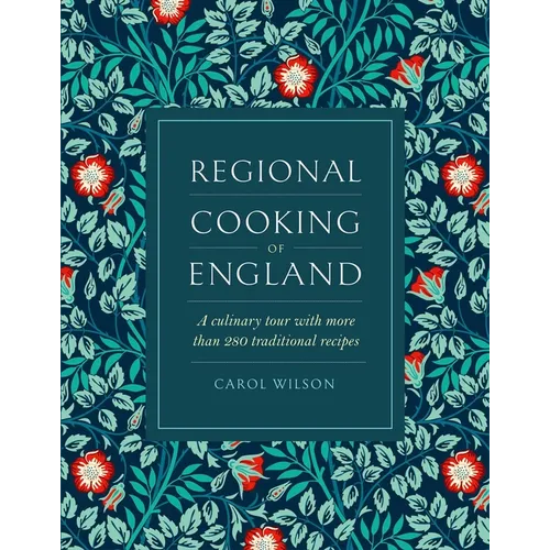 Regional Cooking of England: A Culinary Tour with More Than 280 Traditional Recipes - Hardcover