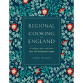 Regional Cooking of England: A Culinary Tour with More Than 280 Traditional Recipes - Hardcover