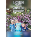 Loving Your Neighbor; A Practical Guide to Keeping the Second Great Commandment - Paperback