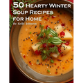 50 Hearty Winter Soups Recipes for Home - Paperback