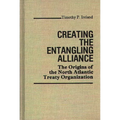 Creating the Entangling Alliance: The Origins of the North Atlantic Treaty Organization - Hardcover