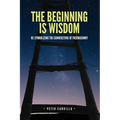 The Beginning is Wisdom: Re-symbolizing the Cornerstone of Freemasonry - Paperback