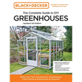 Black and Decker the Complete Guide to DIY Greenhouses 3rd Edition: Build Your Own Greenhouses, Hoophouses, Cold Frames & Greenhouse Accessories - Paperback