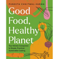 Good Food, Healthy Planet: Your Kitchen Companion to Simple, Practical, Sustainable Cooking - Hardcover