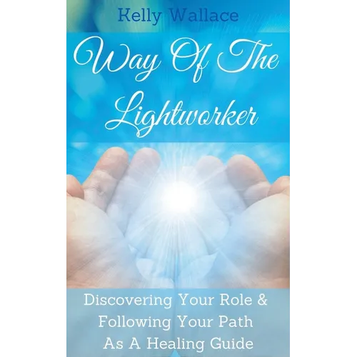 Way Of The Lightworker - Discovering Your Role & Following Your Path As A Healing Guide - Paperback