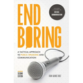 End Boring: A Tactical Approach to Public Speaking and Communication - Paperback