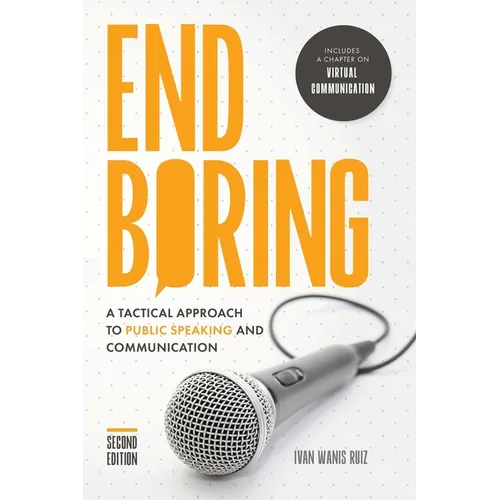 End Boring: A Tactical Approach to Public Speaking and Communication - Paperback