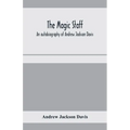 The magic staff; an autobiography of Andrew Jackson Davis - Paperback