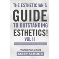 The Esthetician's Guide To Outstanding Esthetics Vol II Mary Schook: Techinical Know-How from Today's Industry Icons - Paperback