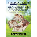 Biblical Keys to a Successful Divorce, Marriage and Blended Family: A Handbook for Couples, Pastors, Counselors, and Small Groups - Paperback