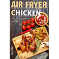 Air Fryer: Chicken: TOP 25 most popular recipes - Paperback