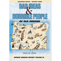 Bad Ideas and Horrible People of Old Oregon: Offbeat Oregon History Volume III - Hardcover