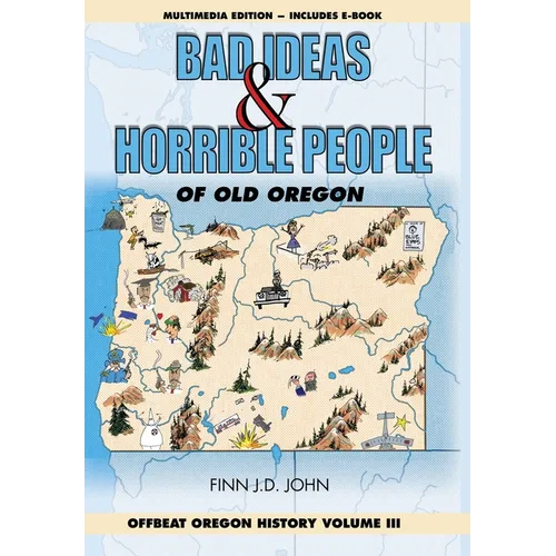 Bad Ideas and Horrible People of Old Oregon: Offbeat Oregon History Volume III - Hardcover
