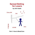 Spread Betting for Losers: Part 1: How to break even - Paperback