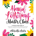 Hand Lettering Master Class: A Step-By-Step Guide to Blending, Layering and Adding Stunning Special Effects to Your Lettered Art - Paperback