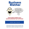 Business Blather: Stop Using Words That Sound Good But Say Nothing! - Paperback
