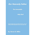 Our Heavenly Father the Immutable Holy God - Paperback