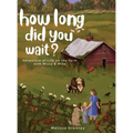 How Long Did You Wait?: Adventure of Life on the Farm with Missy and Mike - Hardcover