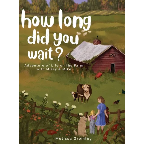 How Long Did You Wait?: Adventure of Life on the Farm with Missy and Mike - Hardcover