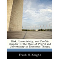 Risk, Uncertainty, and Profit: Chapter 1: The Place of Profit and Uncertainty in Economic Theory - Paperback
