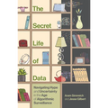 The Secret Life of Data: Navigating Hype and Uncertainty in the Age of Algorithmic Surveillance - Hardcover