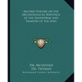 Archko Volume or the Archeological Writings of the Sanhedrim and Talmuds of the Jews - Paperback